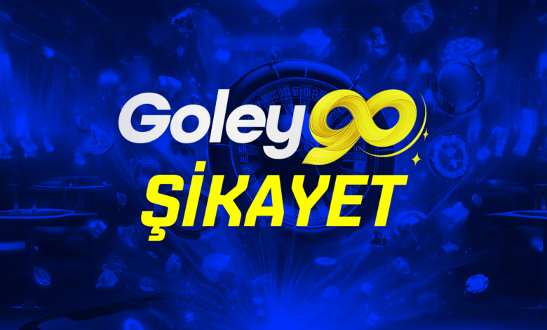 goley90 şikayet